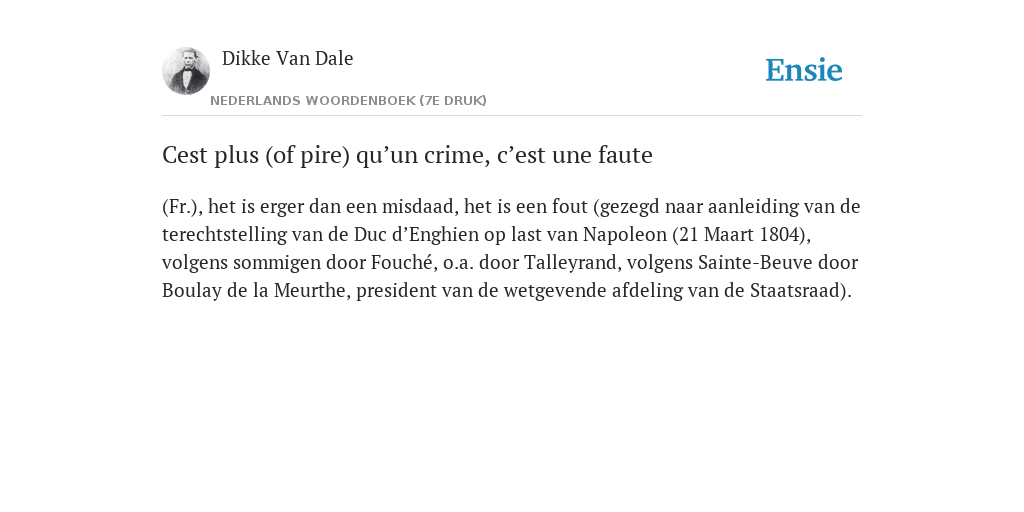 Cest Plus Of Pire Qu Un Crime C Est Une Faute De Betekenis Volgens Groot Woordenboek Der Nederlandse Taal 1950